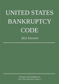 United States Bankruptcy Code; 2021 Edition - Michigan Legal Publishing Ltd.