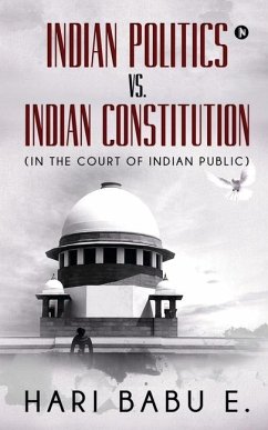 Indian Politics Vs. Indian Constitution - Hari Babu E