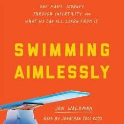 Swimming Aimlessly: One Man's Journey Through Infertility and What We Can All Learn from It - Waldman, Jonathan