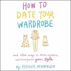 How to Date Your Wardrobe Lib/E: And Other Ways to Revive, Revitalize, and Reinvigorate Your Style