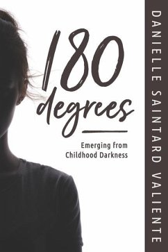 180 Degrees: Emerging from Childhood Darkness - Saintard Valiente, Danielle