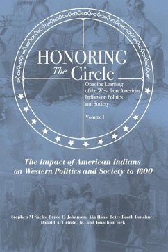 Honoring the Circle: Ongoing Learning of the West from American Indians on Politics and Society, Volume I: The Impact of American Indians o - Johansen, Bruce E.; Haas, Ain; Donohue, Betty Booth