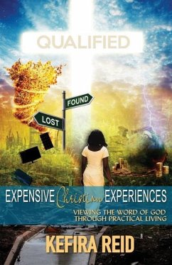 Expensive Christian Experiences: Viewing the Word of God Through Practical Living - Reid, Kefira