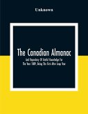 The Canadian Almanac And Repository Of Useful Knowledge For The Year 1889, Being The First After Leap Year; Containing Full And Authentic Commercial, Statistical, Astronomical, Departmental, Fcclesiastical, Educational, Financial, And General Information