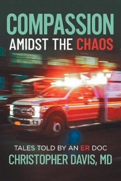 Compassion Amidst the Chaos: Tales Told by an Er Doc - Davis, Christopher