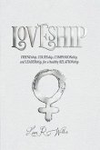 Loveship: Friendship, Courtship, Companionship, and Leadership for a Healthy Relation