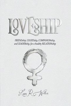 Loveship: Friendship, Courtship, Companionship, and Leadership for a Healthy Relation - Walker, Leon R.