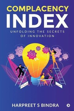 Complacency Index: Unfolding The Secrets of Innovation - Harpreet S Bindra