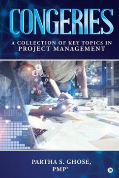 Congeries: A Collection of Key Topics in Project Management - Partha S. Ghose, Pmp(r)