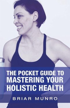 The Pocket Guide to Mastering Your Holistic Health - Munro, Briar