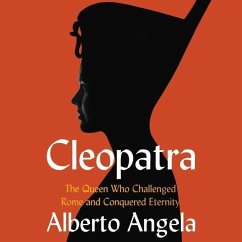 Cleopatra: The Queen Who Challenged Rome and Conquered Eternity - Angela, Alberto