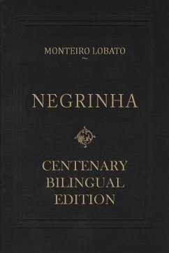 Negrinha - Centenary Bilingual Edition: & the 1920 first edition facsimile - Monteiro Lobato