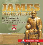 James Naismith - The Canadian who Invented Basketball   Canadian History for Kids   True Canadian Heroes - True Canadian Heroes Edition