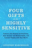 Four Gifts of the Highly Sensitive: Embrace the Science of Sensitivity, Heal Anxiety and Relationships, and Connect Deeply with Your World