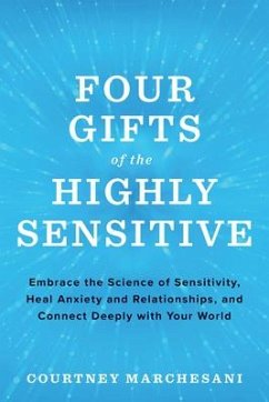Four Gifts of the Highly Sensitive: Embrace the Science of Sensitivity, Heal Anxiety and Relationships, and Connect Deeply with Your World - Marchesani, Courtney