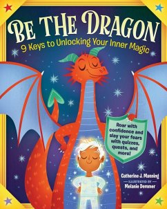 Be the Dragon: 9 Keys to Unlocking Your Inner Magic - J. Manning, Catherine
