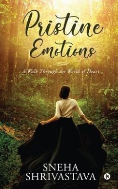 Pristine Emotions: A Walk Through the World of Heart - Sneha Shrivastava