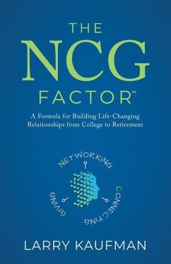 The NCG Factor: A Formula for Building Life-Changing Relationships from College to Retirement - Kaufman, Larry