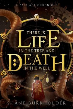 There Is Life in the Tree and Death in the Well - Burkholder, Shane