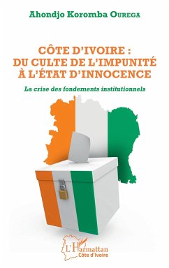 Côte d'Ivoire : du culte de l'impunité à l'État d'innocence - Ourega, Ahondjo Koromba