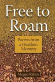 Free to Roam: Poems from a Heathen Mommy