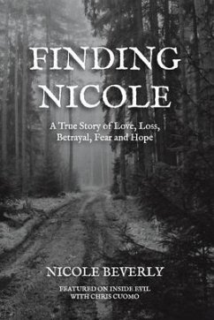 Finding Nicole: A True Story of Love, Loss, Betrayal, Fear and Hope - Beverly, Nicole