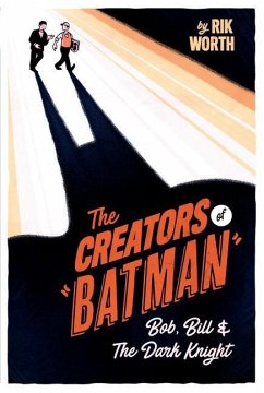 The Creators of Batman - Worth, Rik