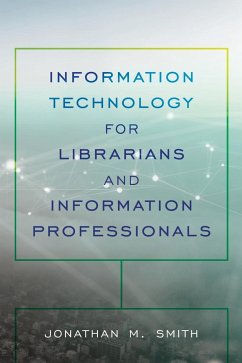 Information Technology for Librarians and Information Professionals - Smith, Jonathan M.