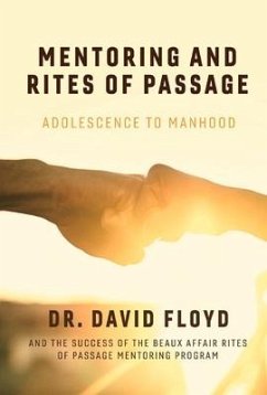 Mentoring and Rites of Passage: Adolescence to Manhood and the Success of the Beaux Affair Rites of Passage Mentoring Program Volume 1 - Floyd, David