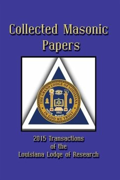 Collected Masonic Papers - 2020 Transactions of the Louisiana Lodge of Research - Borne, Clayton J.; Poll, Jonathan K.; St John, Mark