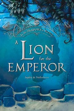 A Lion for the Emperor: Volume 2 - De Mullenheim, Sophie