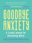 Goodbye, Anxiety: A Guided Journal for Overcoming Worry (a Guided CBT Journal with Prompts for Mental Health, Stress Relief and Self-Car