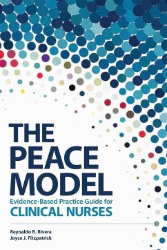 The PEACE Model Evidence-Based Practice Guide for Clinical Nurses - Rivera, Reynaldo R.; Fitzpatrick, Joyce J.