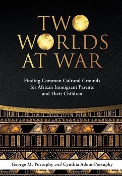 Dust Jacket: TWO WORLDS AT WAR: Finding Common Cultural Grounds for African Immigrant Parents and Their Children - Portuphy, George M. Dmin; Adom-Portuphy, Cynthia