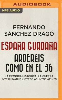 España Guadaña. Arderéis Como En El 36 (Narración En Castellano): La Memoria Histórica, La Guerra Interminable Y Otros Asuntos Afines - Sánchez Dragó, Fernando