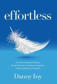 Effortless: The Counter-Intuitive Business Growth Formula for Coaches, Consultants, Authors, Speakers, and Experts