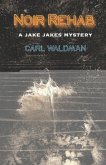 Noir Rehab: A Jake Jakes Mystery