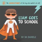 Liam Goes to School: The adventures of the boy who couldn't sit still