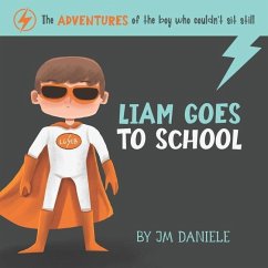 Liam Goes to School: The adventures of the boy who couldn't sit still - Daniele, Jm