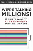 We're Talking Millions!: 12 Simple Ways to Supercharge Your Retirement