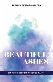 Beautiful Ashes: Finding Freedom Through Faith - Student Edition
