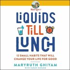 Liquids Till Lunch Lib/E: 12 Small Habits That Will Change Your Life for Good