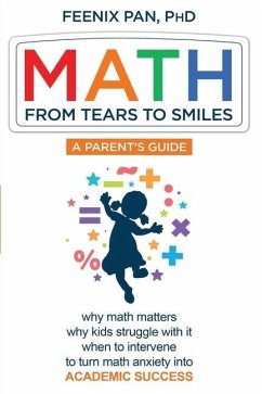 Math: From Tears to Smiles: why math matters, why so many kids struggle with it, when to intervene to turn math anxiety into - Pan, Feenix