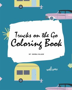 Trucks on the Go Coloring Book for Children (8x10 Coloring Book / Activity Book) - Blake, Sheba