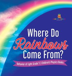 Where Do Rainbows Come From?   Behavior of Light Grade 5   Children's Physics Books - Baby