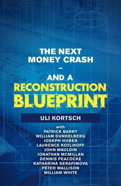 The Next Money Crash-And a Reconstruction Blueprint - Kortsch, Uli