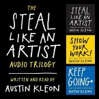 The Steal Like an Artist Audio Trilogy: How to Be Creative, Show Your Work, and Keep Going