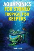 Aquaponics for Stoned Tropical Fish Keepers