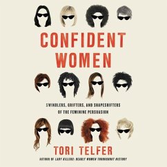 Confident Women: Swindlers, Grifters, and Shapeshifters of the Feminine Persuasion - Telfer, Tori
