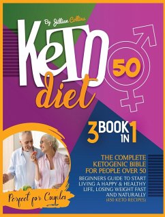 Keto Diet 50: The Complete Ketogenic Bible for People Over 50. Beginners Guide to Start Living a Happy and Healthy Life, Losing Weig - Collins, Jillian